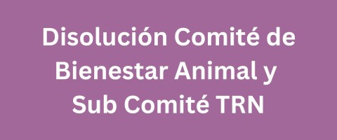 Disolucion-del-Comite-de-Bienestar-Animal-y-Sub-Comite-TRN